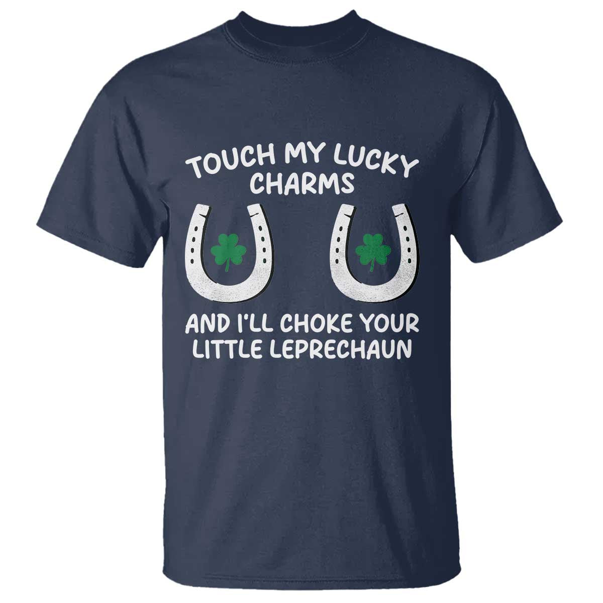 Funny St. Patrick's Day T Shirt Touch My Lucky Charm TS09 Navy Print Your Wear