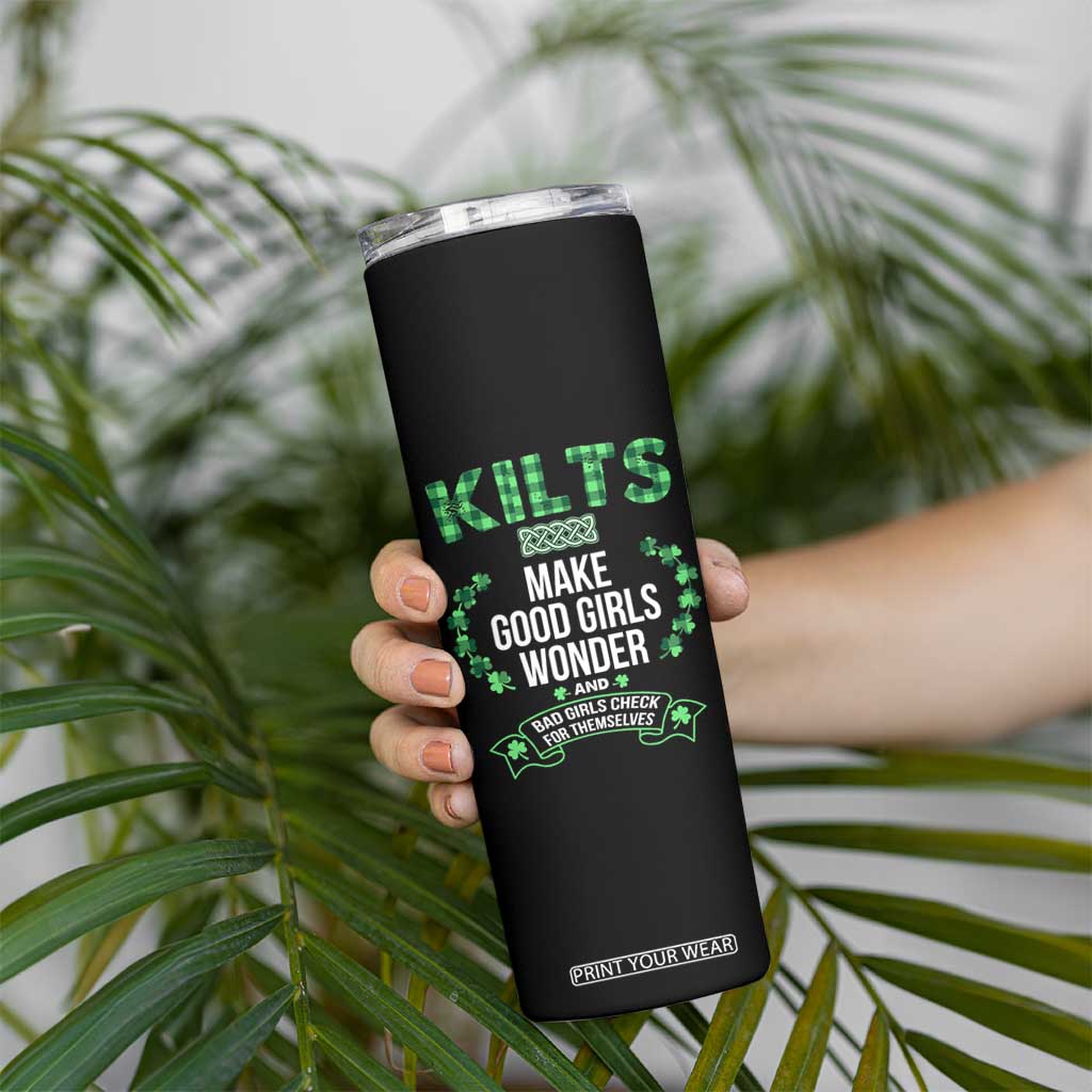 Funny Scots-Irish Kilts Skinny Tumbler Make Good Girls Wonder And Bad Girls Check For Themselves TS09 Print Your Wear