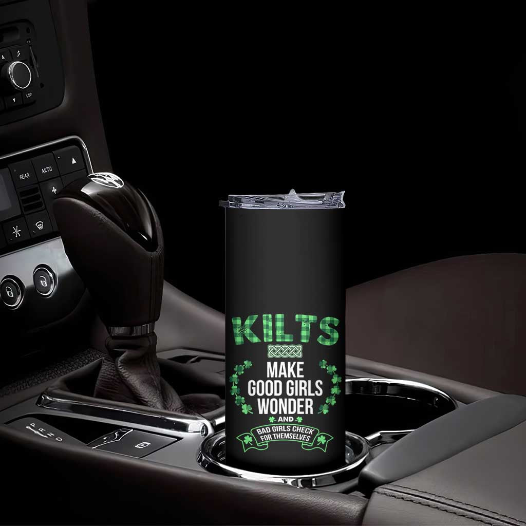 Funny Scots-Irish Kilts Skinny Tumbler Make Good Girls Wonder And Bad Girls Check For Themselves TS09 Print Your Wear