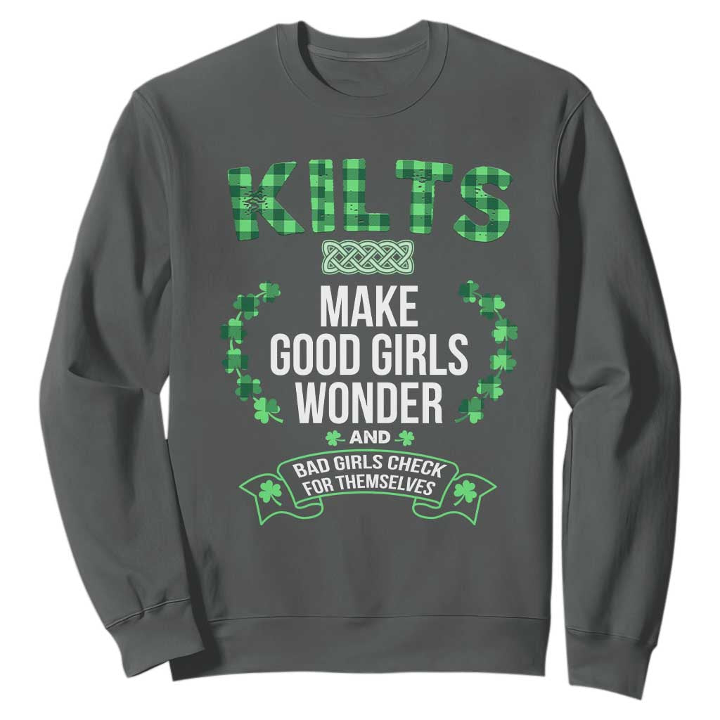 Funny Scots-Irish Kilts Sweatshirt Make Good Girls Wonder And Bad Girls Check For Themselves TS09 Dark Heather Print Your Wear