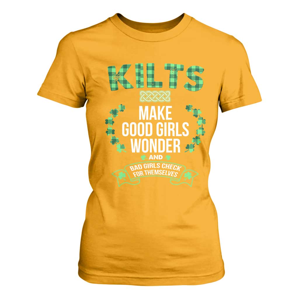 Funny Scots-Irish Kilts T Shirt For Women Make Good Girls Wonder And Bad Girls Check For Themselves TS09 Gold Print Your Wear