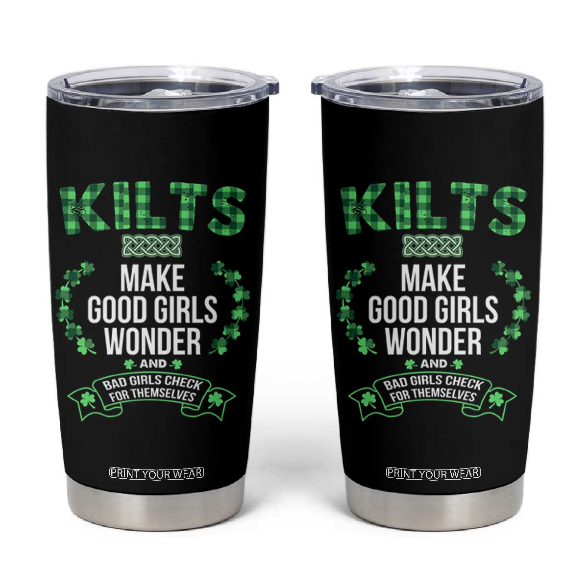 Funny Scots-Irish Kilts Tumbler Cup Make Good Girls Wonder And Bad Girls Check For Themselves TS09 Black Print Your Wear