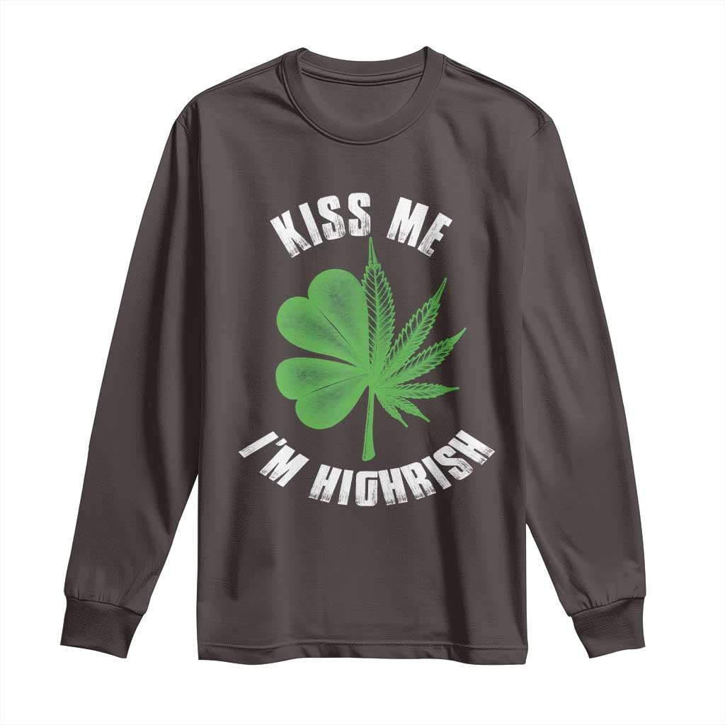 Funny St. Patrick's Day Cannabis Long Sleeve Shirt Kiss Me I'm Highrish TS09 Dark Chocolate Print Your Wear