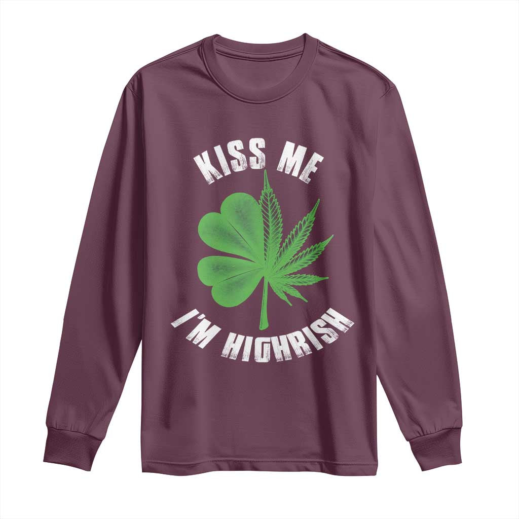 Funny St. Patrick's Day Cannabis Long Sleeve Shirt Kiss Me I'm Highrish TS09 Maroon Print Your Wear