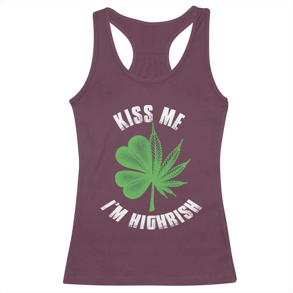 Funny St. Patrick's Day Cannabis Racerback Tank Top Kiss Me I'm Highrish TS09 Maroon Print Your Wear