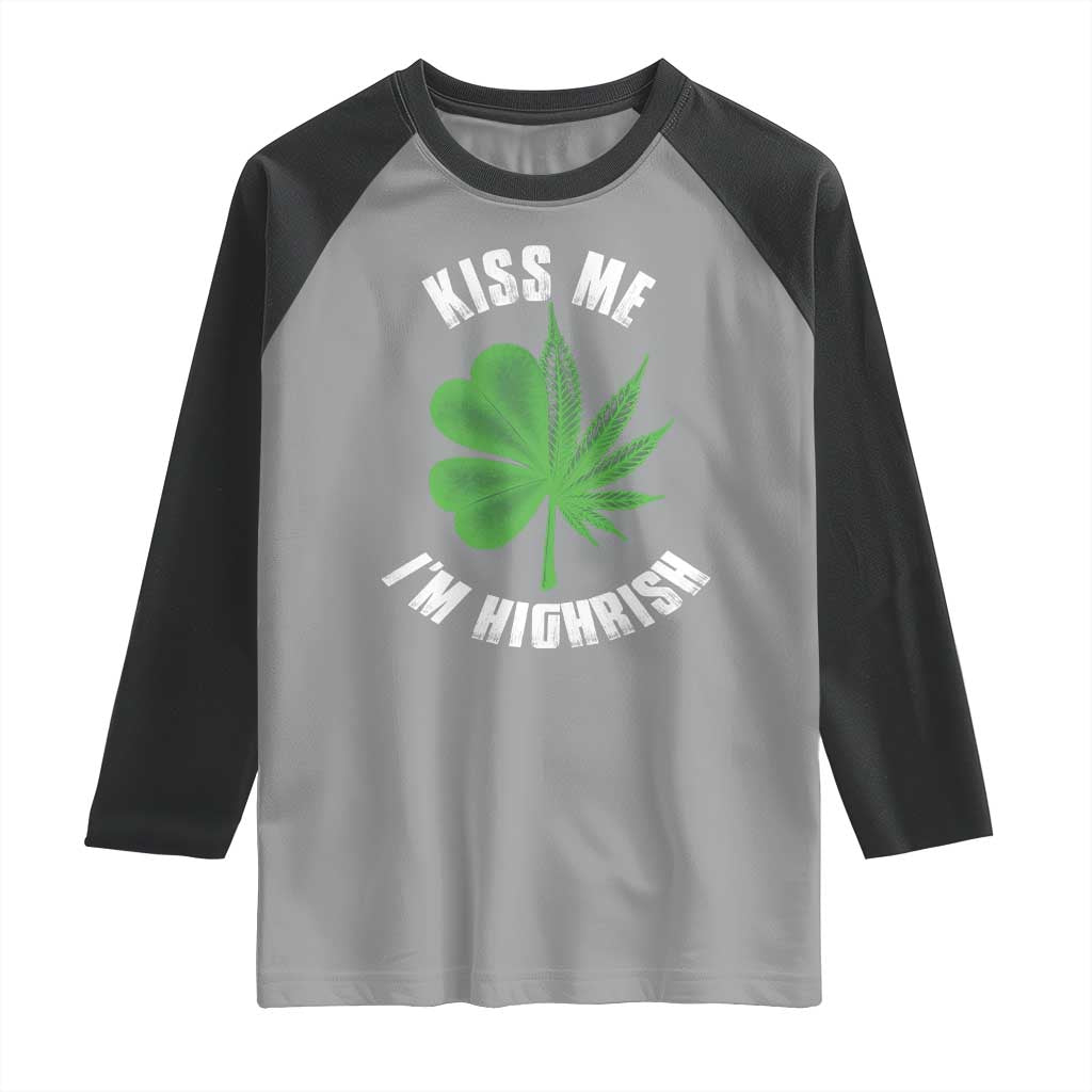 Funny St. Patrick's Day Cannabis Raglan Shirt Kiss Me I'm Highrish TS09 Sport Gray Black Print Your Wear