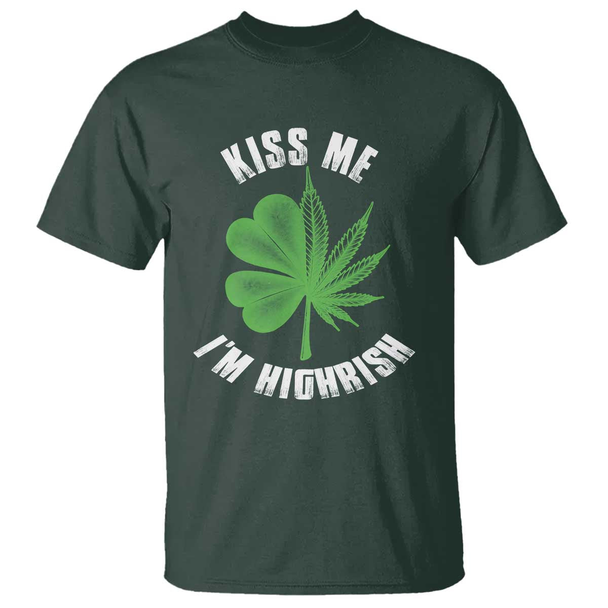 Funny St. Patrick's Day Cannabis T Shirt Kiss Me I'm Highrish TS09 Dark Forest Green Print Your Wear