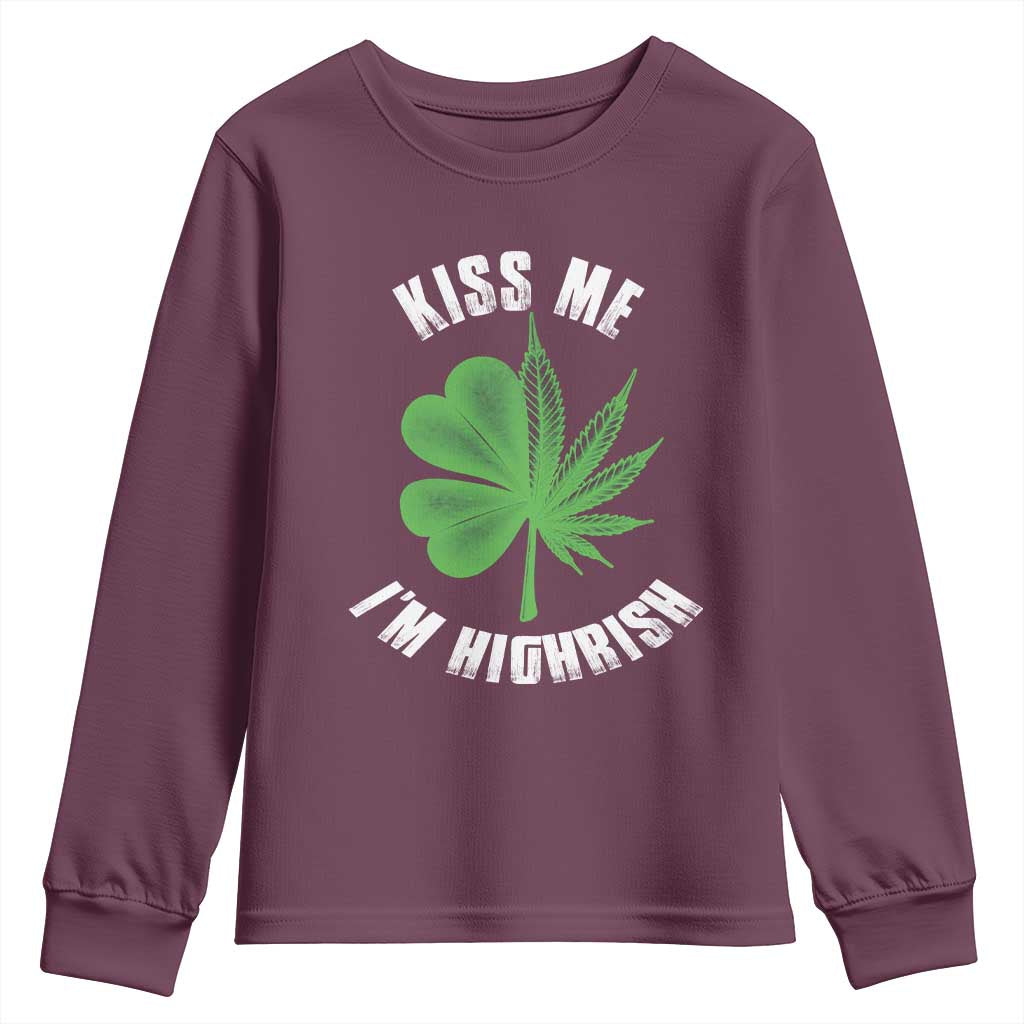 Funny St. Patrick's Day Cannabis Youth Sweatshirt Kiss Me I'm Highrish TS09 Maroon Print Your Wear