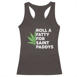 Funny St. Patrick's Day Weed Racerback Tank Top Roll A Fatty For Saints Paddys 420 Cannabis TS09 Dark Chocolate Print Your Wear