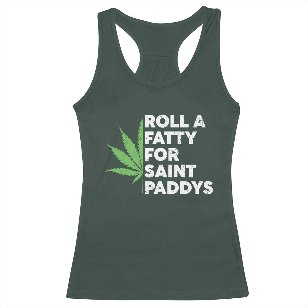 Funny St. Patrick's Day Weed Racerback Tank Top Roll A Fatty For Saints Paddys 420 Cannabis TS09 Dark Forest Green Print Your Wear