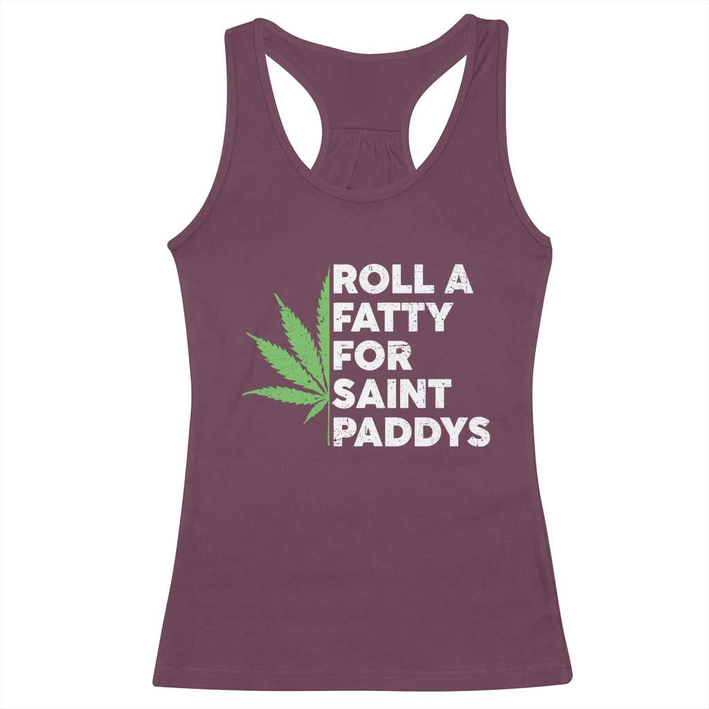 Funny St. Patrick's Day Weed Racerback Tank Top Roll A Fatty For Saints Paddys 420 Cannabis TS09 Maroon Print Your Wear