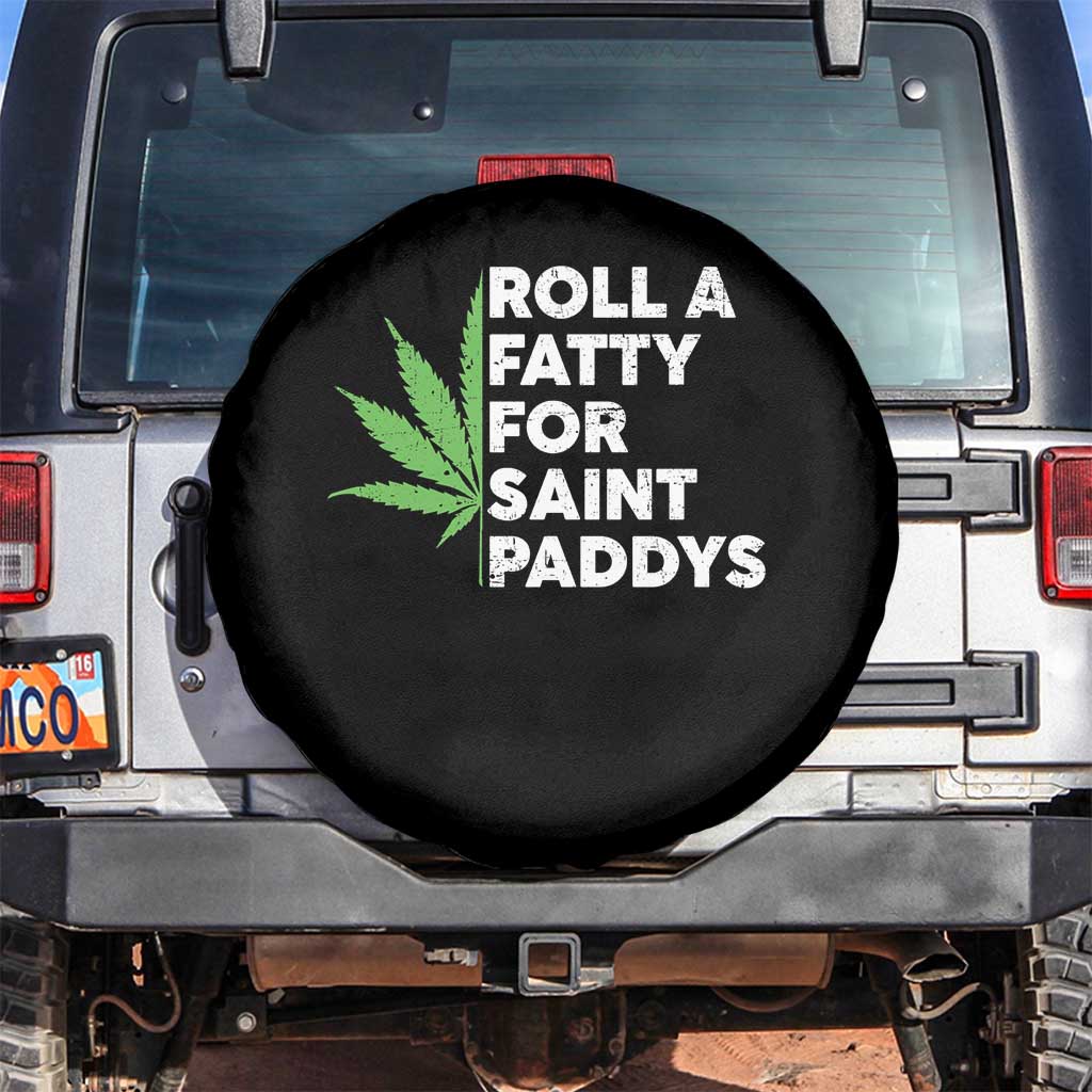 Funny St. Patrick's Day Weed Spare Tire Cover Roll A Fatty For Saints Paddys 420 Cannabis TS09 No hole Black Print Your Wear