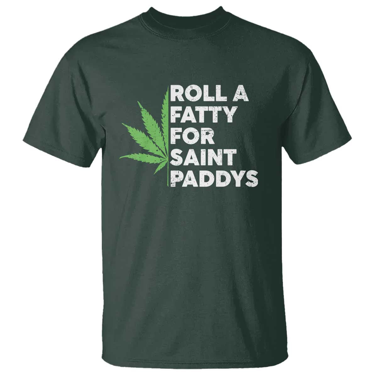 Funny St. Patrick's Day Weed T Shirt Roll A Fatty For Saints Paddys 420 Cannabis TS09 Dark Forest Green Print Your Wear