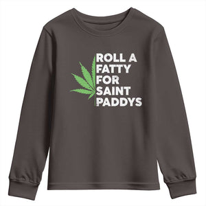 Funny St. Patrick's Day Weed Youth Sweatshirt Roll A Fatty For Saints Paddys 420 Cannabis TS09 Dark Chocolate Print Your Wear