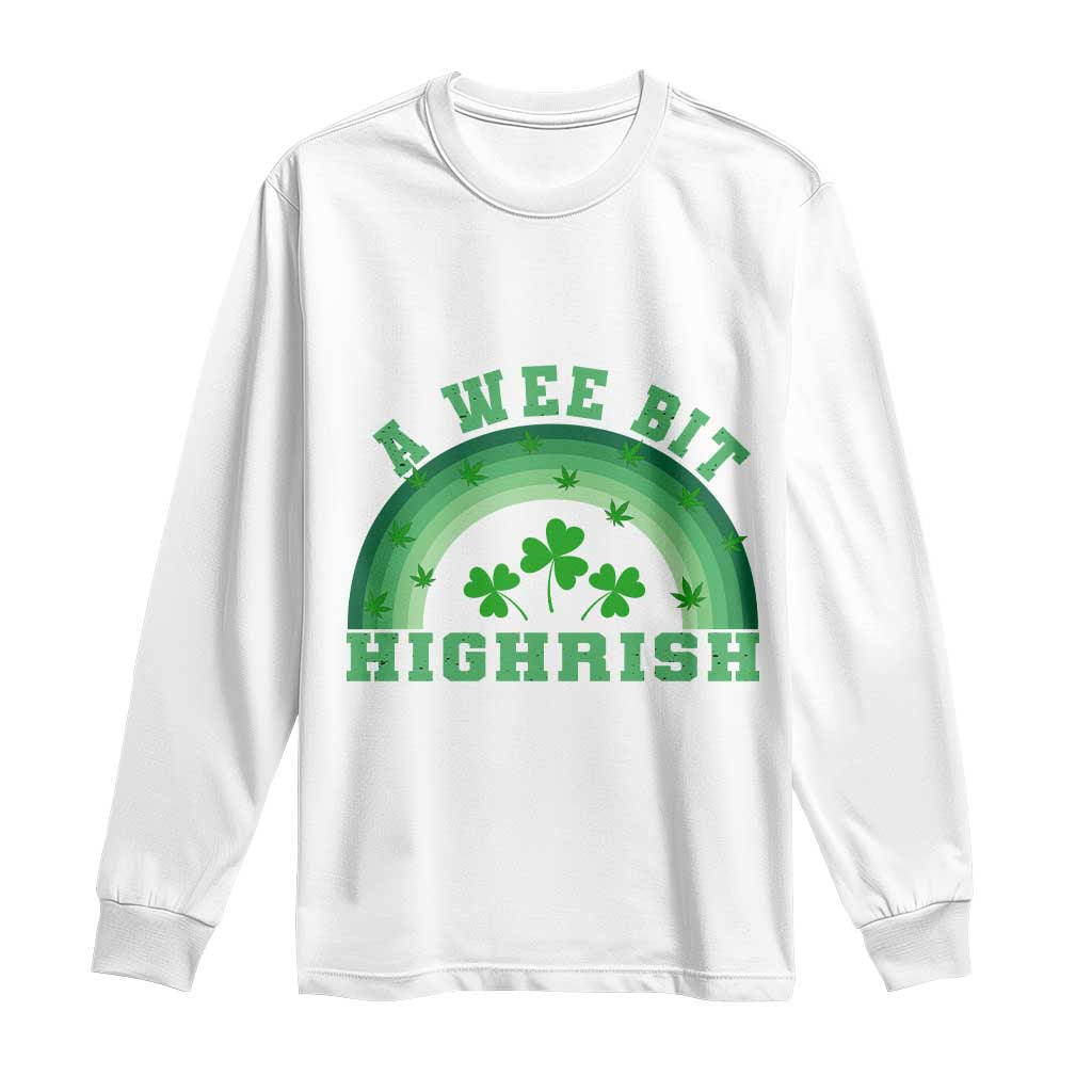 Funny St. Patrick's Day Marijuana Long Sleeve Shirt A Wee Bit Highrish 420 Weed Cannabis TS09 White Print Your Wear