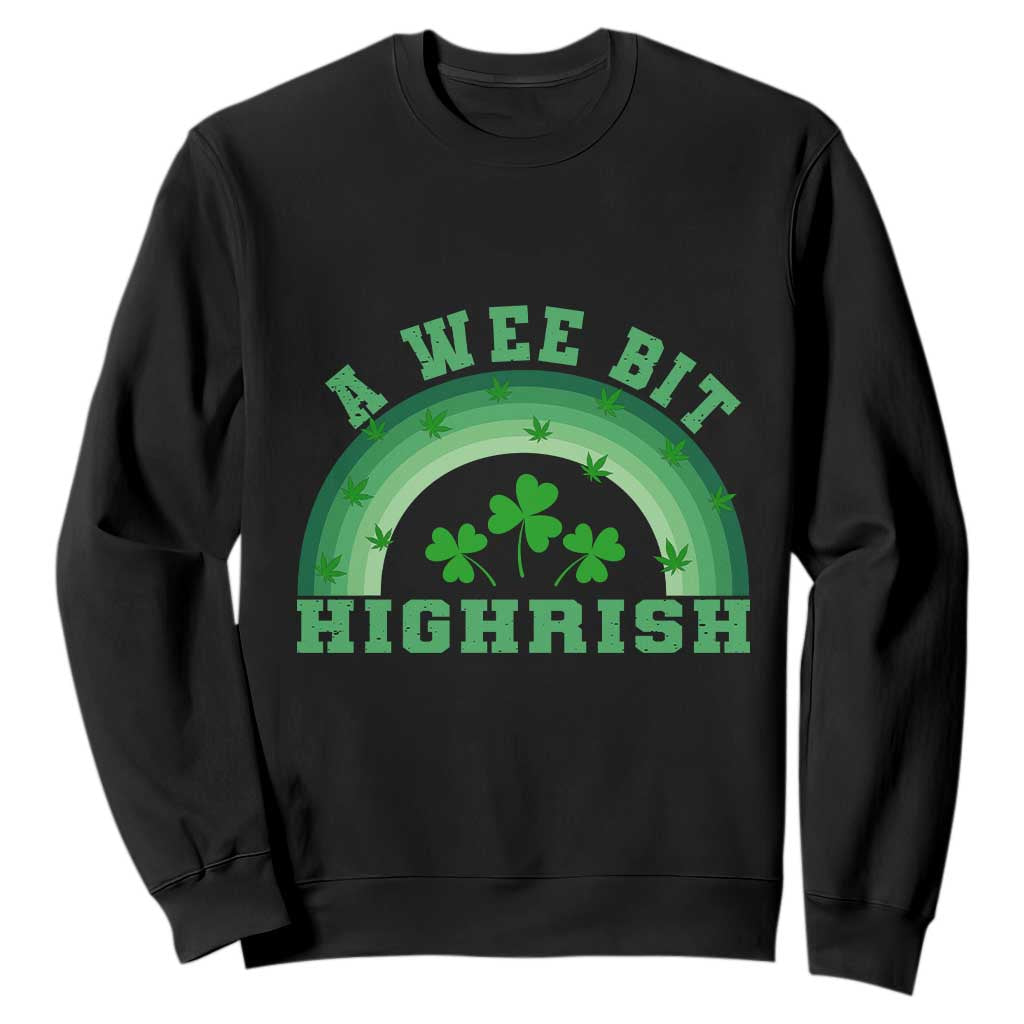 Funny St. Patrick's Day Marijuana Sweatshirt A Wee Bit Highrish 420 Weed Cannabis TS09 Black Print Your Wear