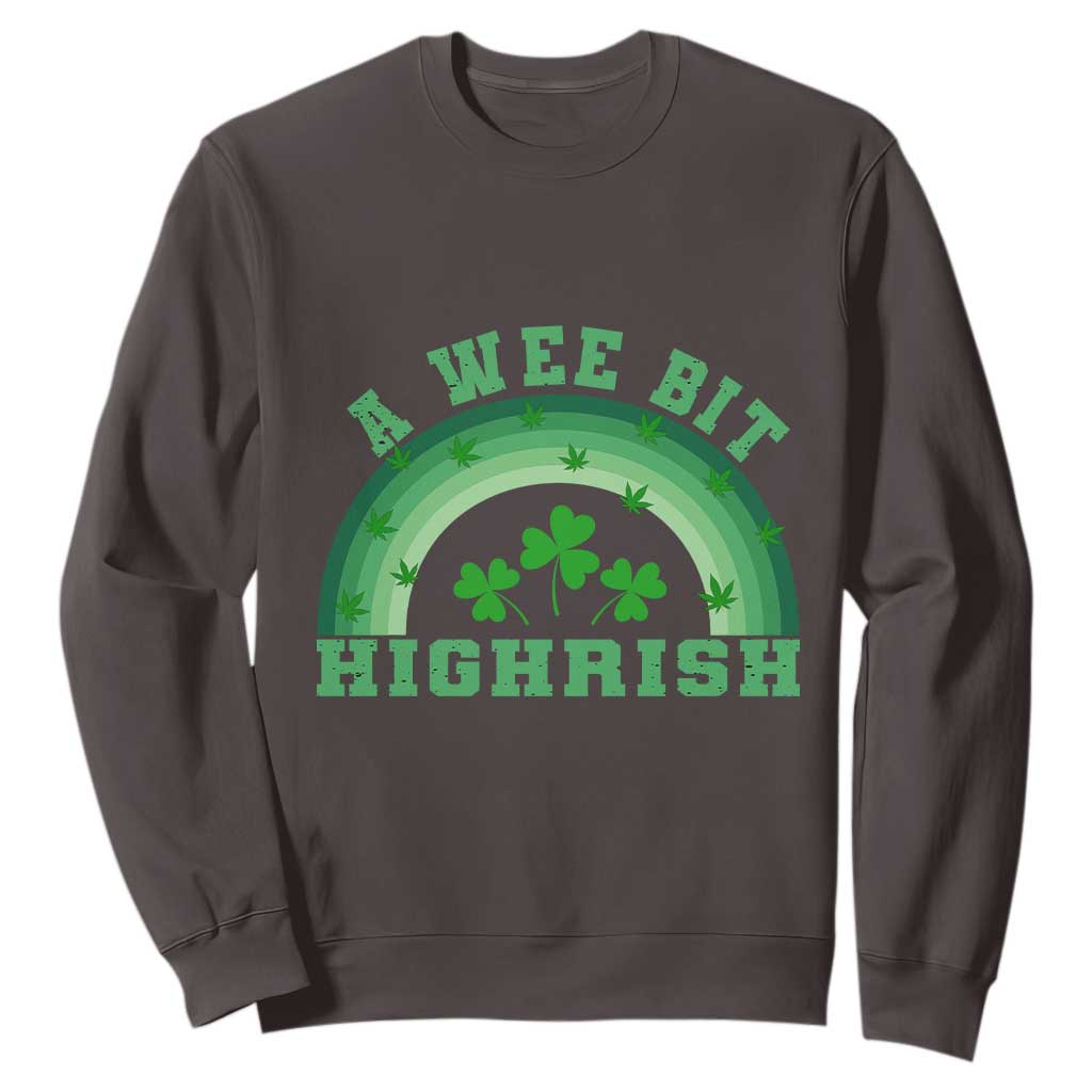 Funny St. Patrick's Day Marijuana Sweatshirt A Wee Bit Highrish 420 Weed Cannabis TS09 Dark Chocolate Print Your Wear