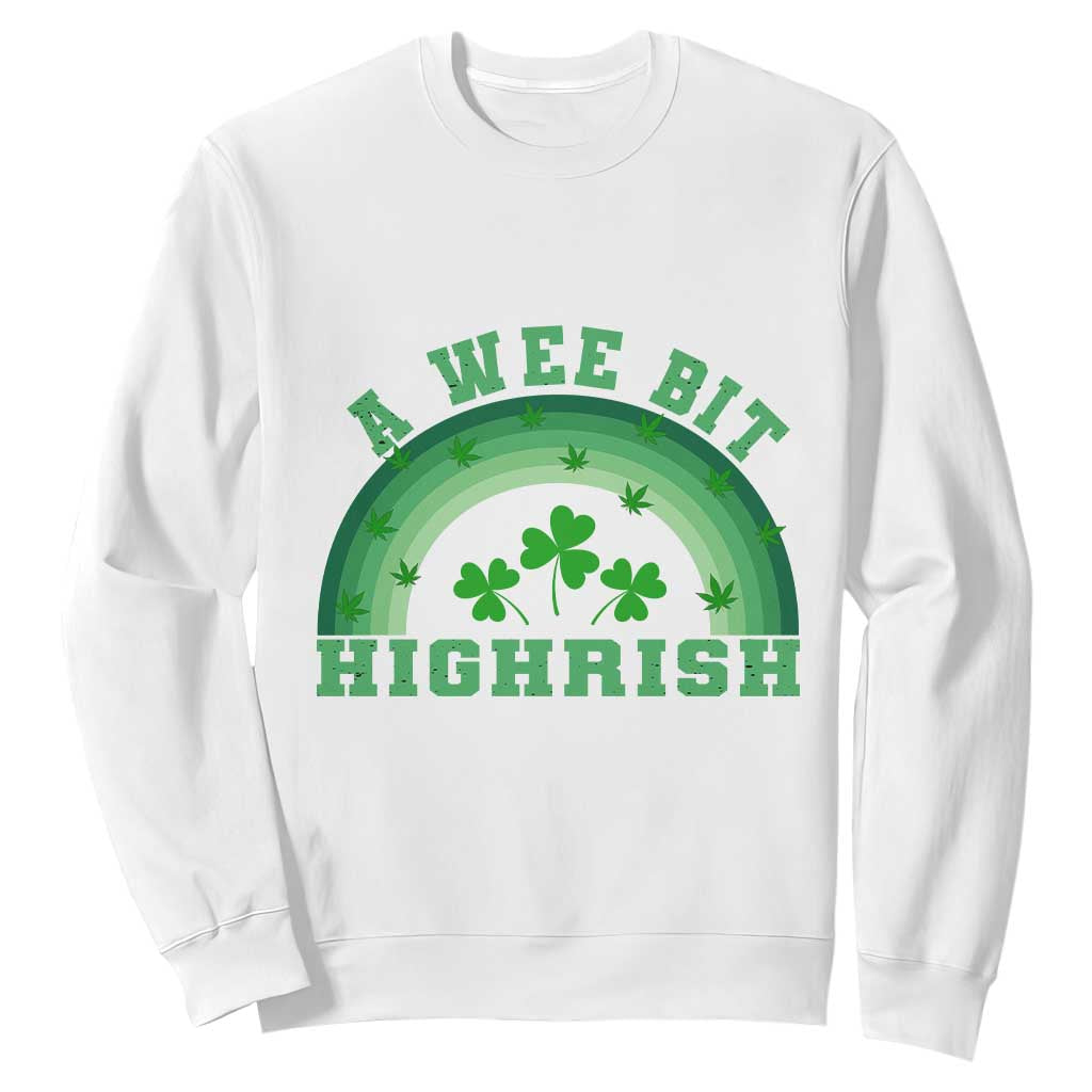 Funny St. Patrick's Day Marijuana Sweatshirt A Wee Bit Highrish 420 Weed Cannabis TS09 White Print Your Wear