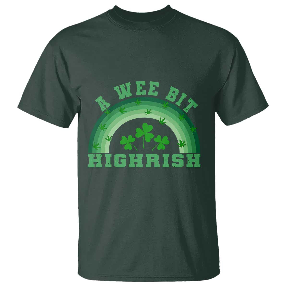 Funny St. Patrick's Day Marijuana T Shirt A Wee Bit Highrish 420 Weed Cannabis TS09 Dark Forest Green Print Your Wear