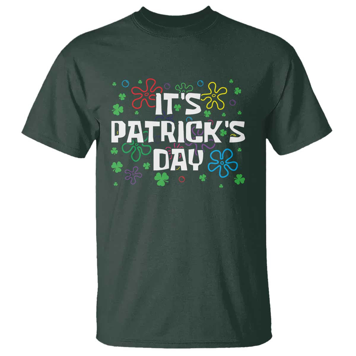 Funny It's St. Patrick's Day T Shirt TS09 Dark Forest Green Print Your Wear