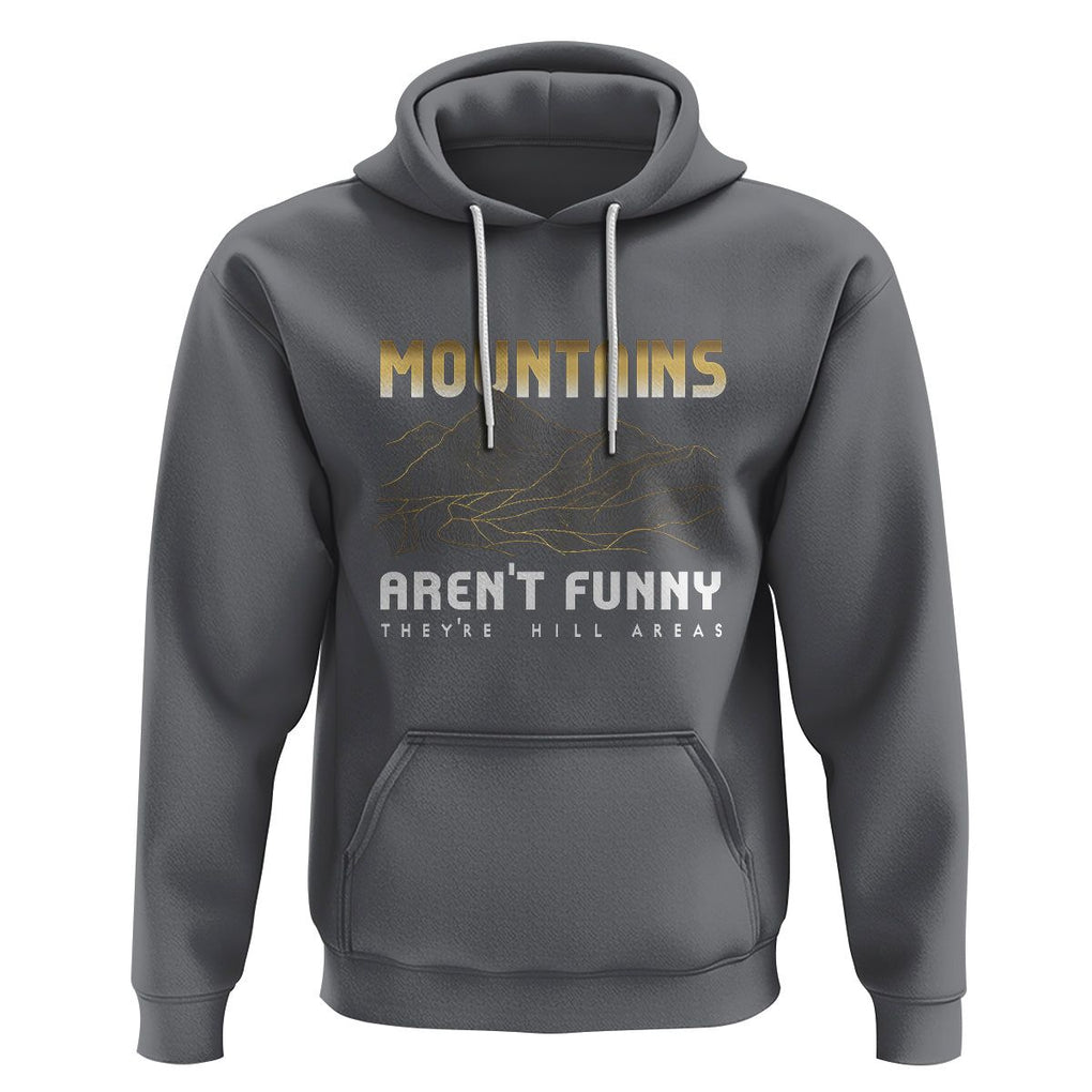 Funny Hiking Hoodie Mountains Aren't Funny They're Hill Areas Pun TS09 Charcoal Printyourwear