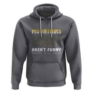 Funny Hiking Hoodie Mountains Aren't Funny They're Hill Areas Pun TS09 Charcoal Printyourwear