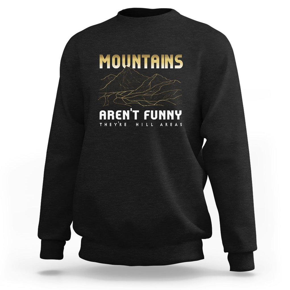 Funny Hiking Sweatshirt Mountains Aren't Funny They're Hill Areas Pun TS09 Black Printyourwear
