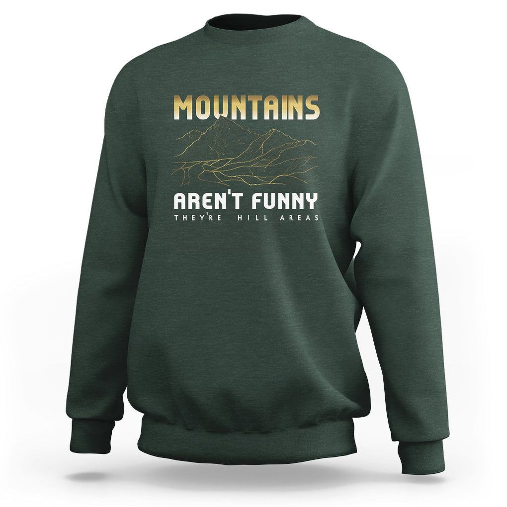 Funny Hiking Sweatshirt Mountains Aren't Funny They're Hill Areas Pun TS09 Dark Forest Green Printyourwear