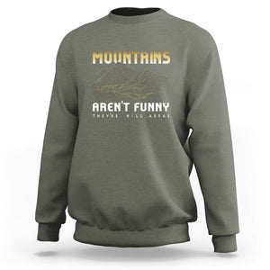 Funny Hiking Sweatshirt Mountains Aren't Funny They're Hill Areas Pun TS09 Military Green Printyourwear