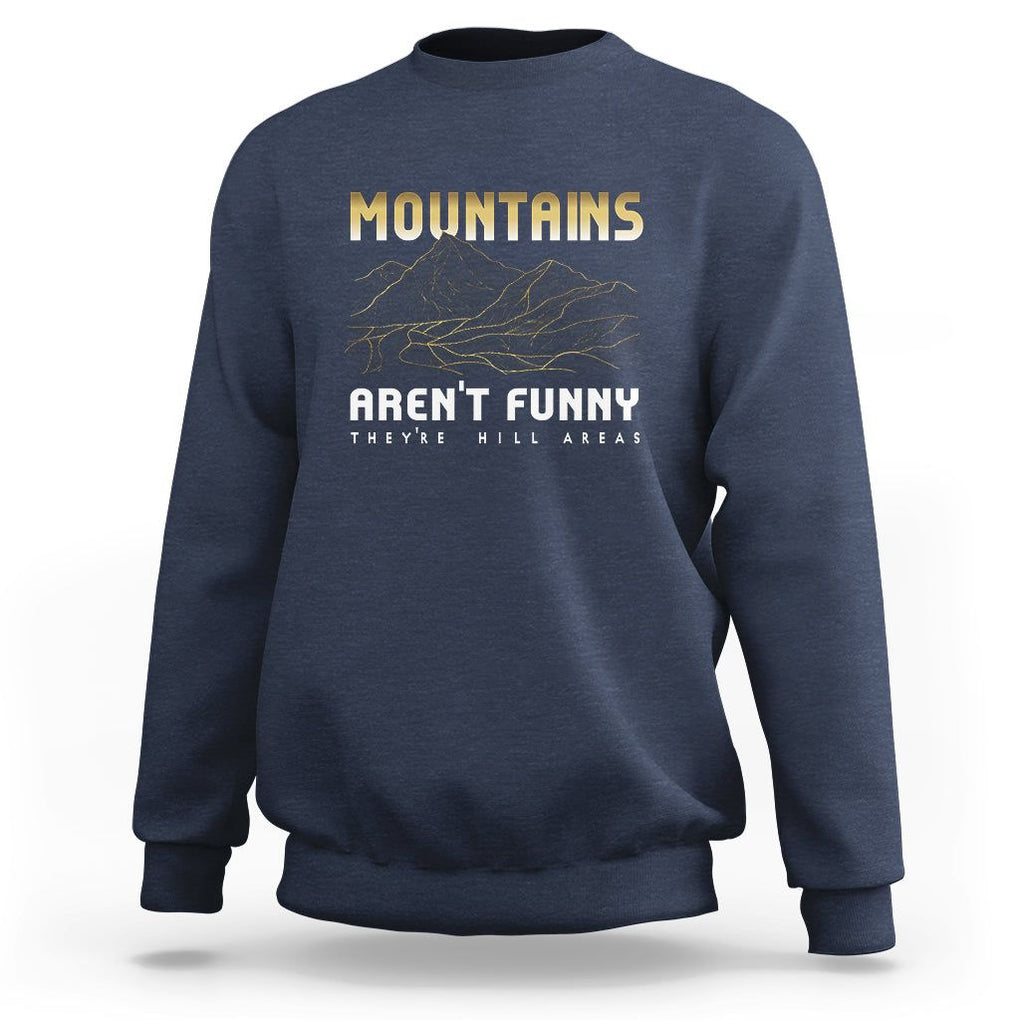 Funny Hiking Sweatshirt Mountains Aren't Funny They're Hill Areas Pun TS09 Navy Printyourwear