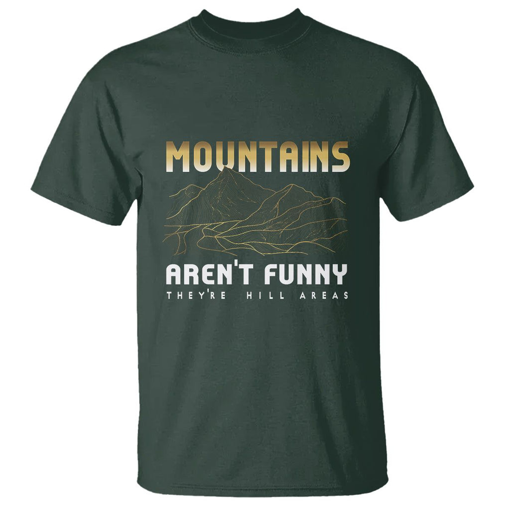 Funny Hiking T Shirt Mountains Aren't Funny They're Hill Areas Pun TS09 Dark Forest Green Printyourwear
