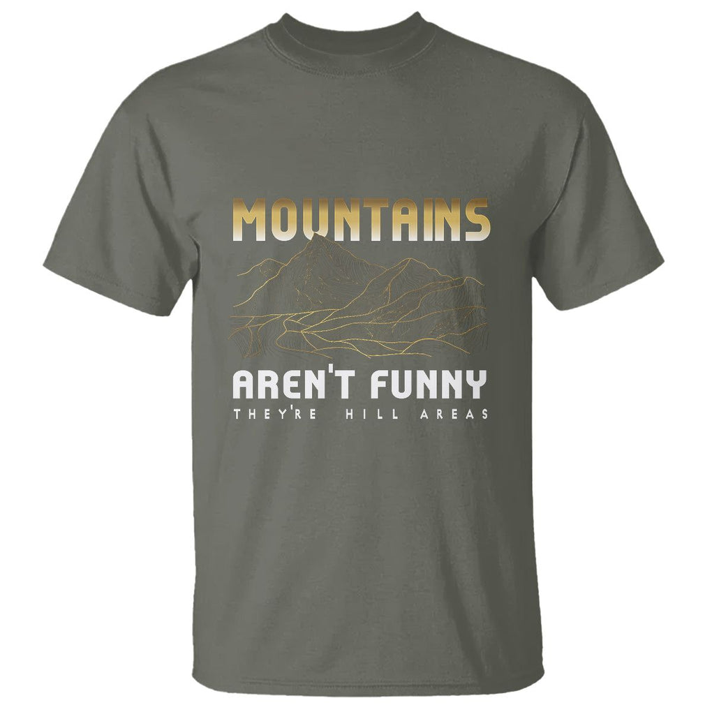 Funny Hiking T Shirt Mountains Aren't Funny They're Hill Areas Pun TS09 Military Green Printyourwear