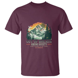 Hiking Society T Shirt Out Of Breath Don't Worry I'll Be There In A Minute TS09 Maroon Printyourwear