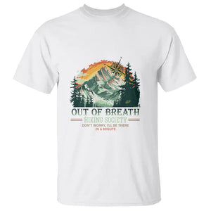 Hiking Society T Shirt Out Of Breath Don't Worry I'll Be There In A Minute TS09 White Printyourwear