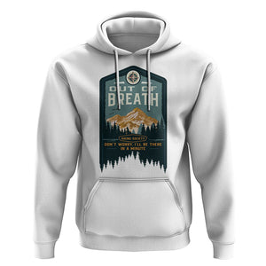 Hiking Society Hoodie Out Of Breath Don't Worry I'll Be There In A Minute Retro Vintage TS09 White Printyourwear