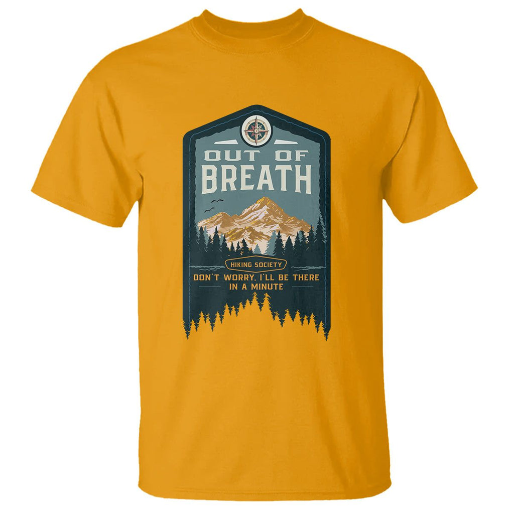 Hiking Society T Shirt Out Of Breath Don't Worry I'll Be There In A Minute Retro Vintage TS09 Gold Printyourwear