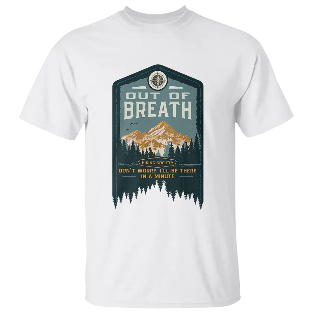 Hiking Society T Shirt Out Of Breath Don't Worry I'll Be There In A Minute Retro Vintage TS09 White Printyourwear