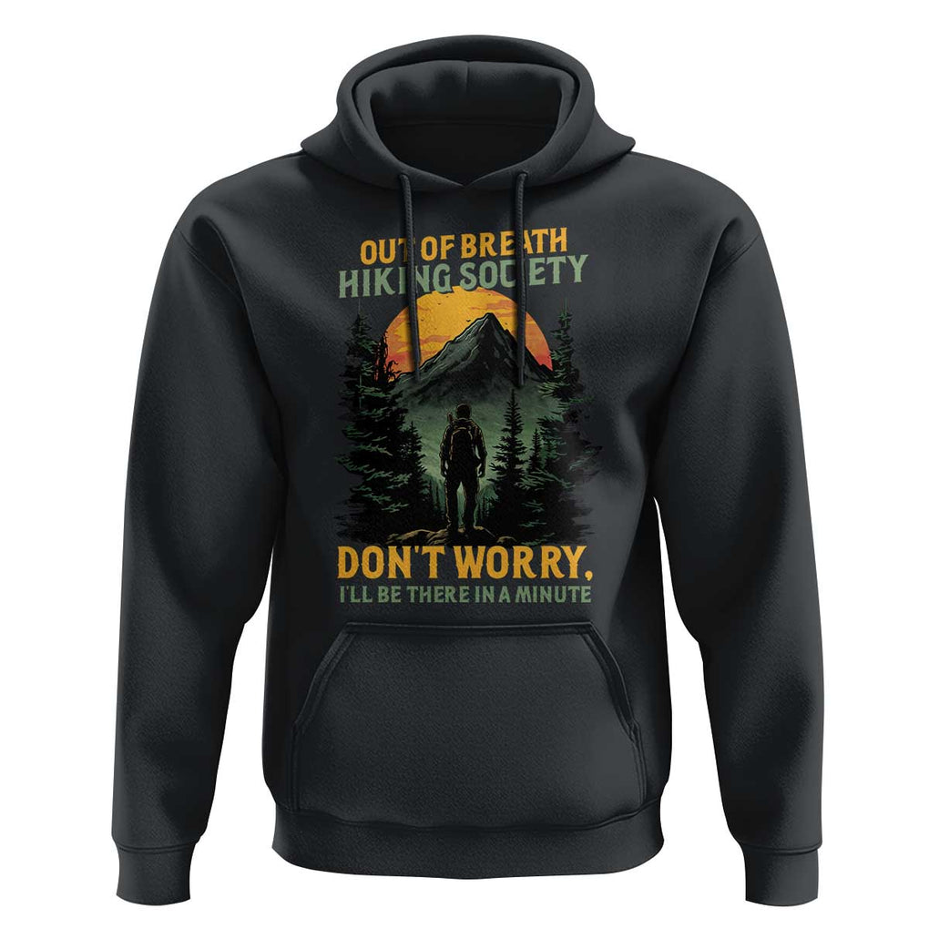 Hiking Hoodie Out Of Breath Hiking Society Don't Worry I'll Be There Soon TS09 Black Print Your Wear
