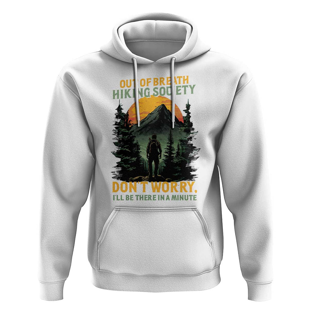Hiking Hoodie Out Of Breath Hiking Society Don't Worry I'll Be There Soon TS09 White Print Your Wear