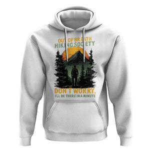 Hiking Hoodie Out Of Breath Hiking Society Don't Worry I'll Be There Soon TS09 White Print Your Wear