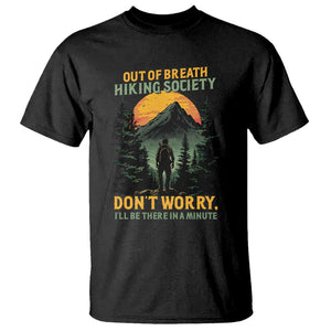 Hiking T Shirt Out Of Breath Hiking Society Don't Worry I'll Be There Soon TS09 Black Print Your Wear