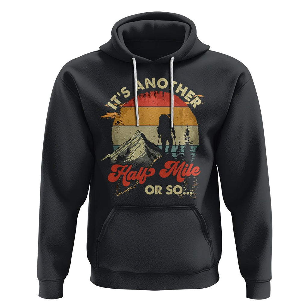 Funny Hiking Hoodie It's Another Half Mile Or So Mountain Climber TS09 Black Printyourwear