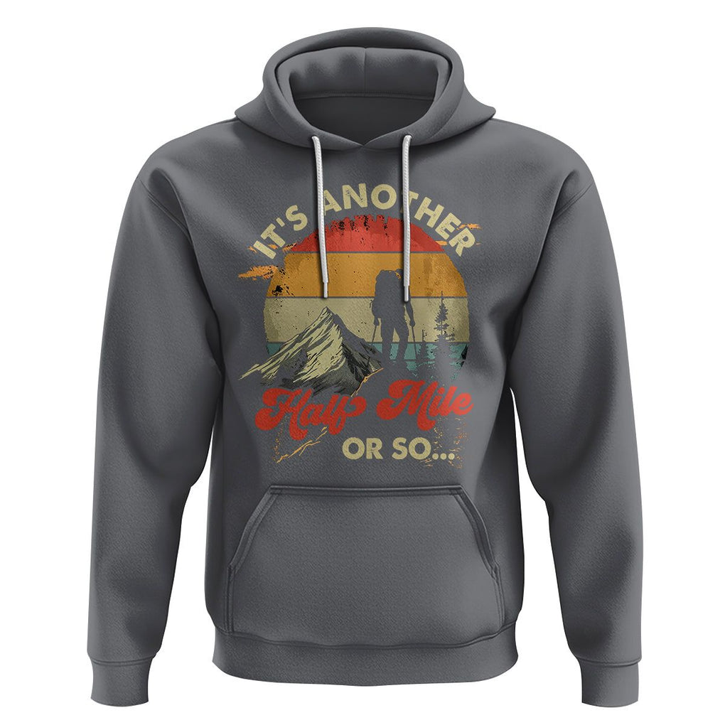 Funny Hiking Hoodie It's Another Half Mile Or So Mountain Climber TS09 Charcoal Printyourwear
