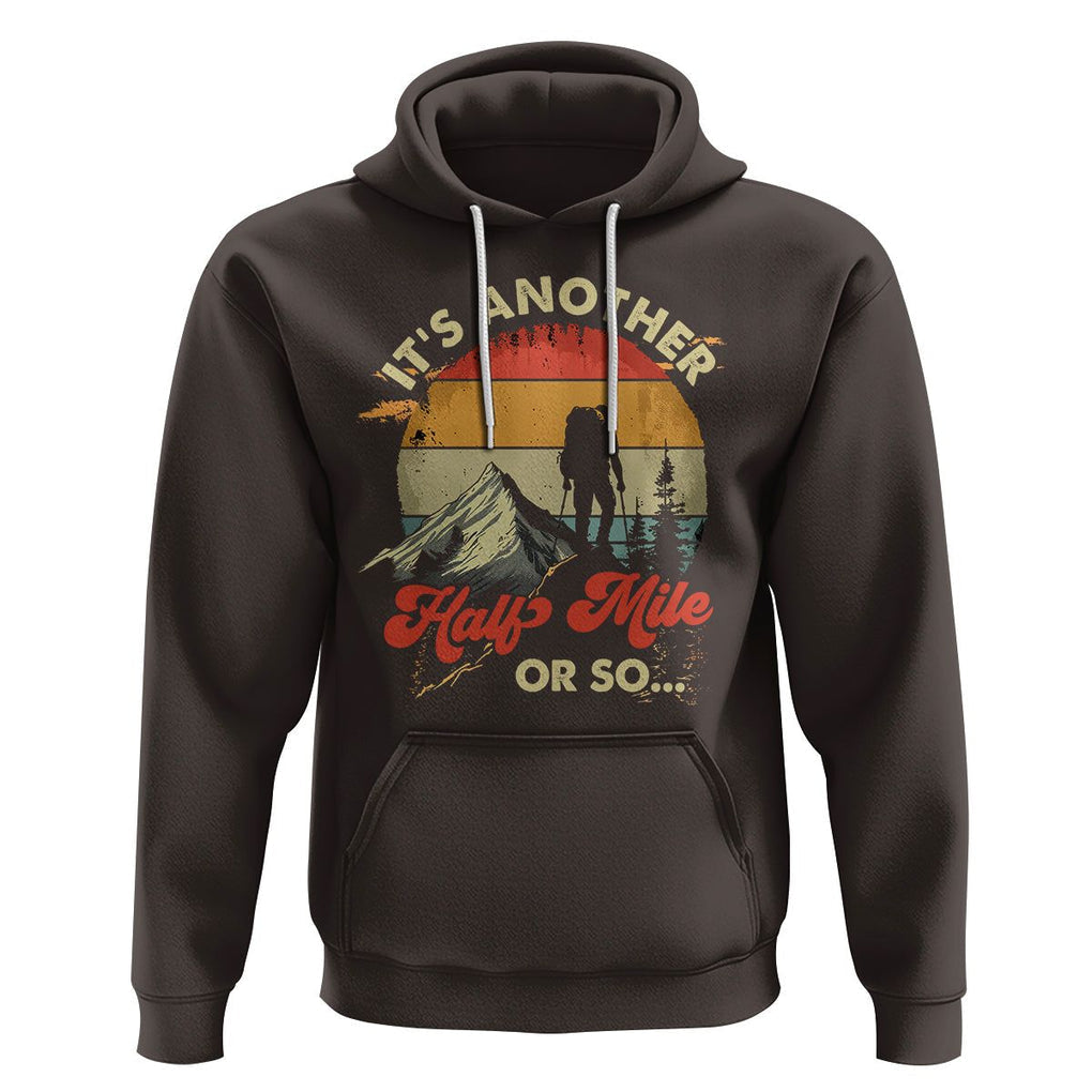 Funny Hiking Hoodie It's Another Half Mile Or So Mountain Climber TS09 Dark Chocolate Printyourwear