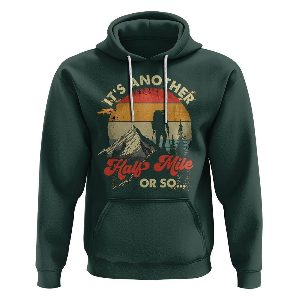 Funny Hiking Hoodie It's Another Half Mile Or So Mountain Climber TS09 Dark Forest Green Printyourwear