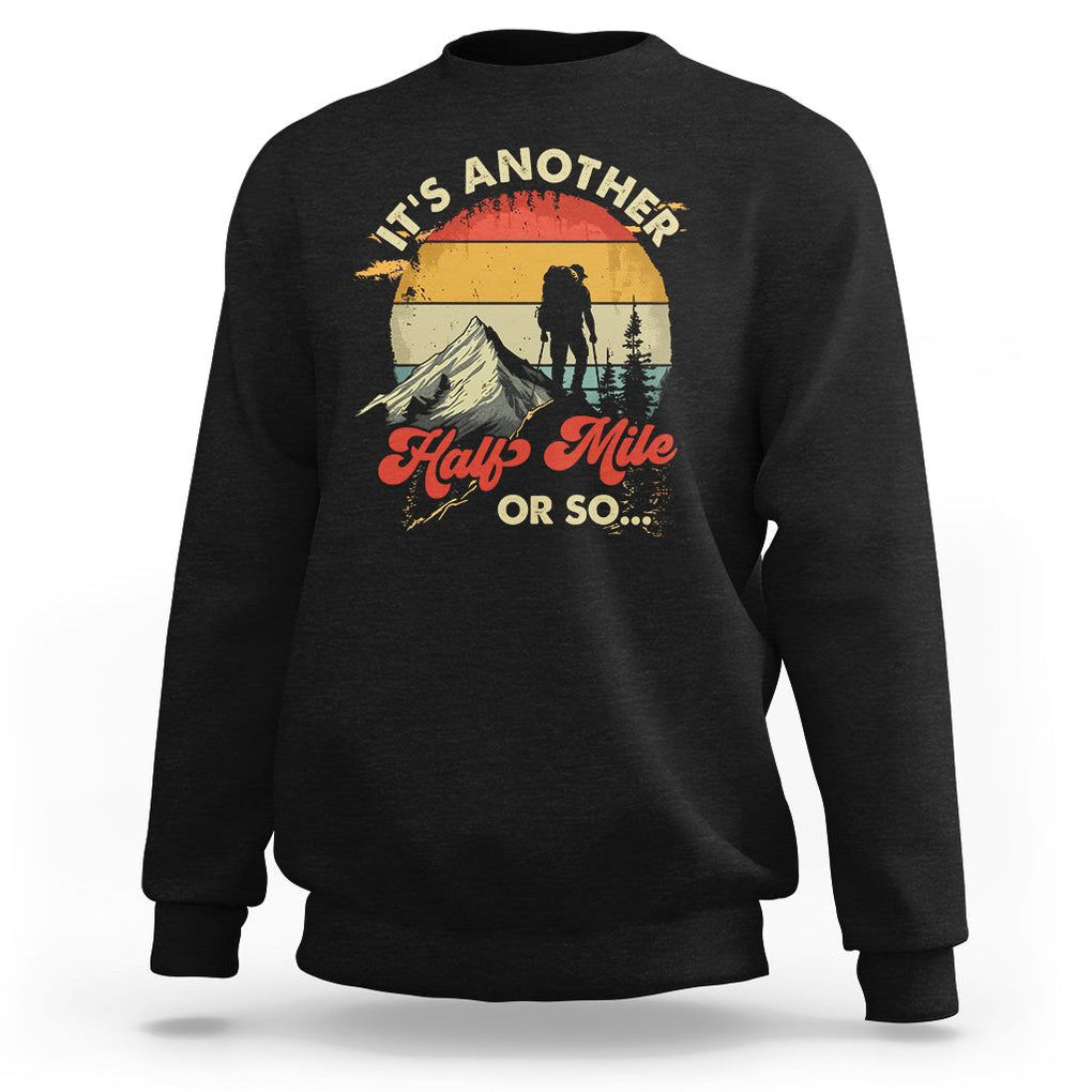 Funny Hiking Sweatshirt It's Another Half Mile Or So Mountain Climber TS09 Black Printyourwear
