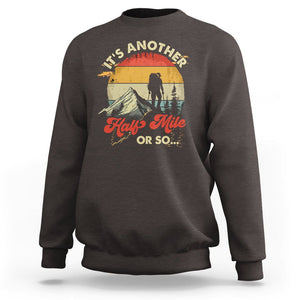 Funny Hiking Sweatshirt It's Another Half Mile Or So Mountain Climber TS09 Dark Chocolate Printyourwear
