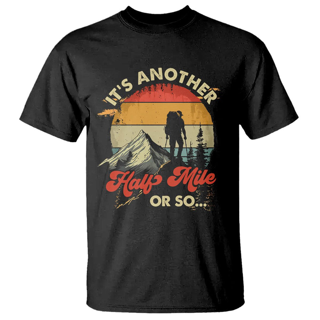 Funny Hiking T Shirt It's Another Half Mile Or So Mountain Climber TS09 Black Printyourwear