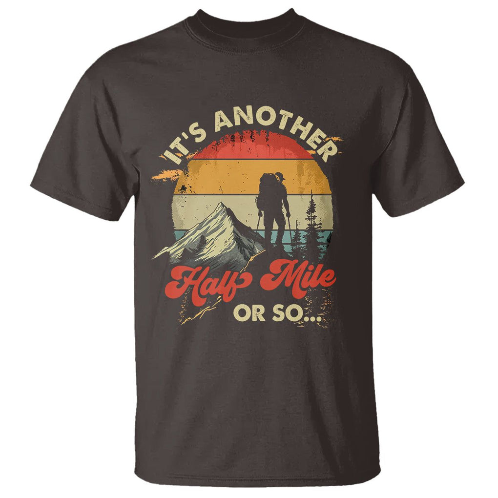 Funny Hiking T Shirt It's Another Half Mile Or So Mountain Climber TS09 Dark Chocolate Printyourwear