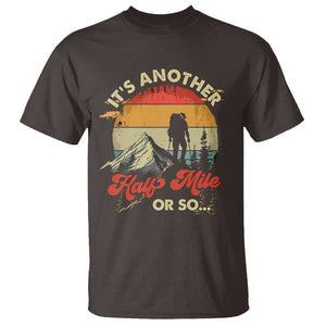 Funny Hiking T Shirt It's Another Half Mile Or So Mountain Climber TS09 Dark Chocolate Printyourwear